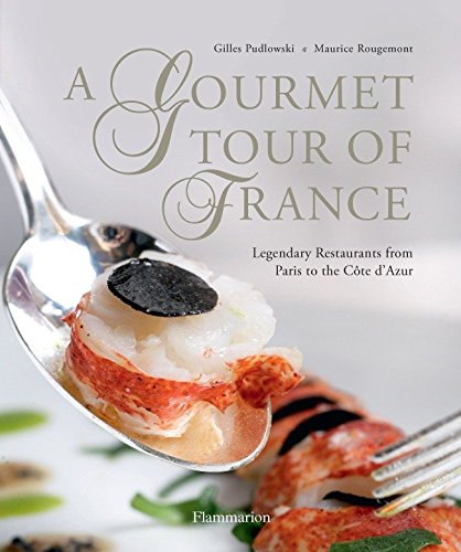 A Gourmet Tour of France: Legendary Restaurants from Paris to the Cote d’Azur