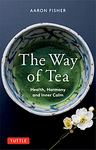 The Way Of Tea : Health, Harmony, and Inner Calm