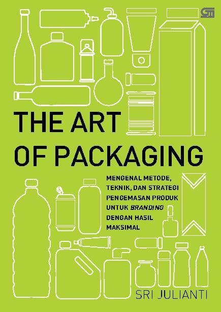 The Art Of Packaging : Mengenal Metode, Teknik, dan Strategi Pengemasan Produk untuk Branding Dengan Hasil Maksimal