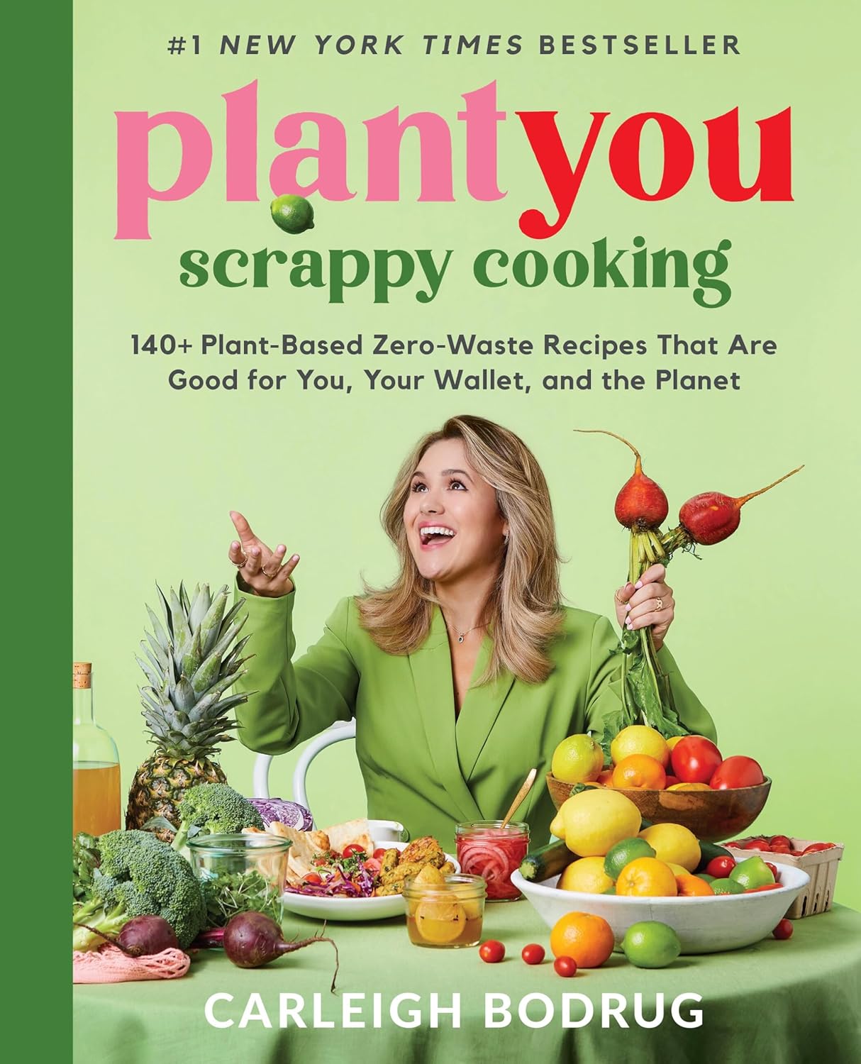 PlantYou : Scrappy Cooking: 140+ Plant-Based Zero-Waste Recipes That Are Good for You, Your Wallet, and the Planet