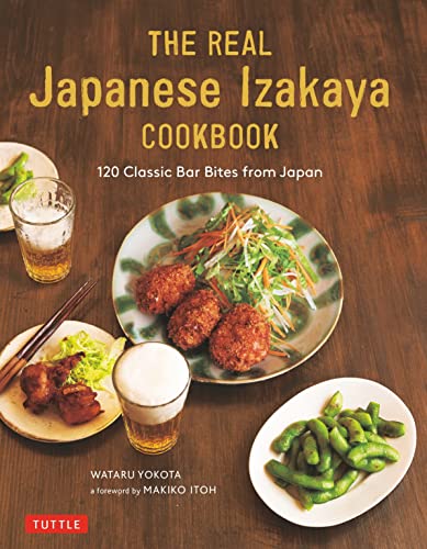 The Real Japanese Izakaya Cookbook : 120 Classic Bar Bites from Japan