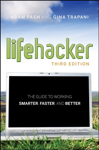 Lifehacker Thrid Edition: The Guide to Working Smarter, Faster and Better