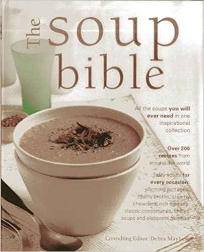 The Soup Bible: All the Soups You Will Need in One Inspirational Collection
