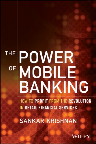 The Power of Mobile Banking: How to Profit from the Revolution in Retail Financial Services