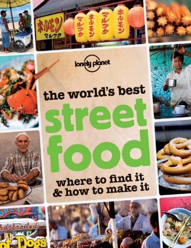 The World’s Best Street Food: Where to Find it & How to Make it