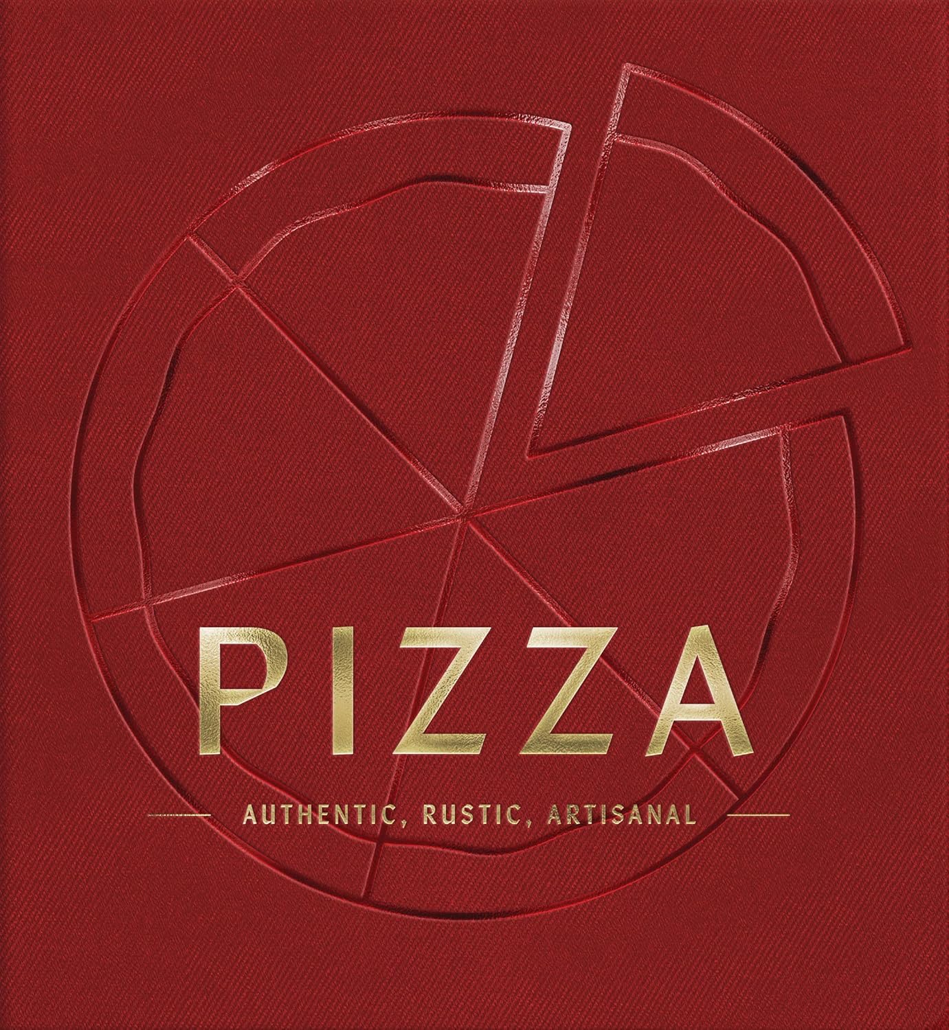 PIZZA: Authentic, Rustic, Artisanal