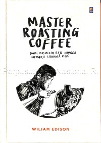 Image of Master Roasting Coffee: Dari Memilih Biji Hingga Menguji Citarasa Kopi