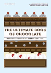 The Ultimate Book Of Chocolate : Making Your Chocolate Dreams Come True