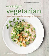 Weeknight Vegetarian : Simple, Healthy Meals For Every Night Of The Week