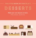 The Little Book of Chocolate: Desserts: Make Your Own Desserts at Home