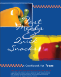 Fast Meals & Quick Snacks: A Cookbook for Teens